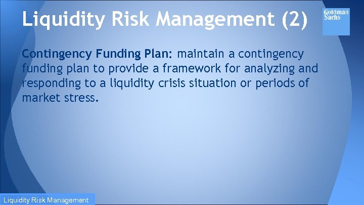 Liquidity Risk Management (2) Contingency Funding Plan: maintain a contingency funding plan to provide