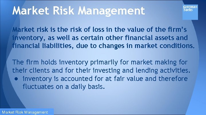 Market Risk Management Market risk is the risk of loss in the value of