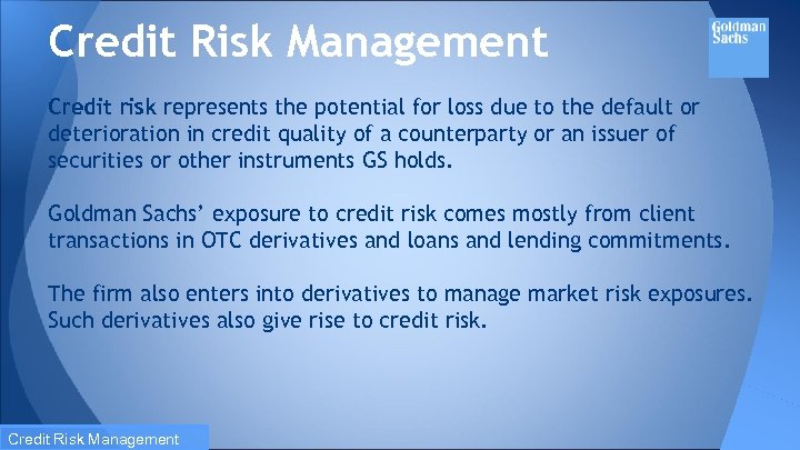 Credit Risk Management Credit risk represents the potential for loss due to the default