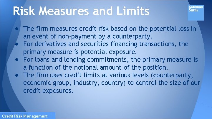 Risk Measures and Limits ● The firm measures credit risk based on the potential