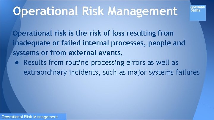 Operational Risk Management Operational risk is the risk of loss resulting from inadequate or