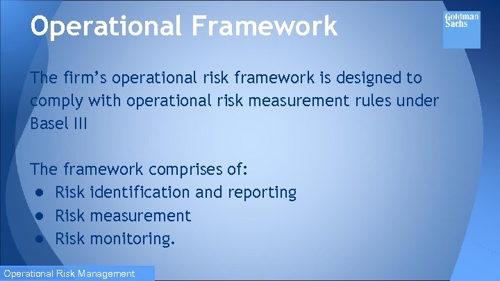 Operational Framework The firm’s operational risk framework is designed to comply with operational risk