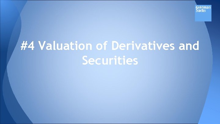 #4 Valuation of Derivatives and Securities 