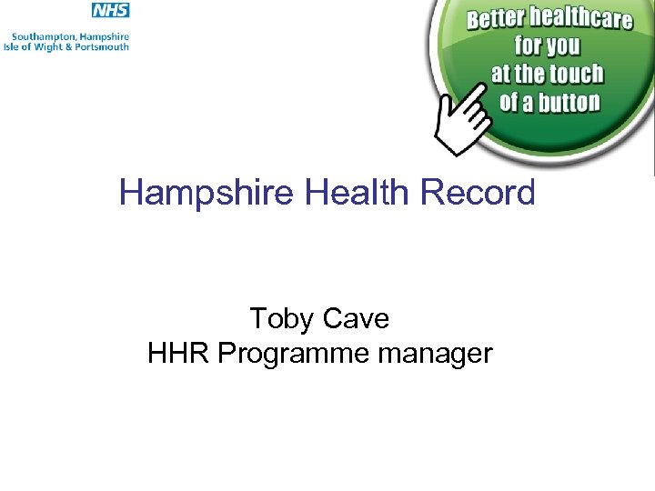 Hampshire Health Record Toby Cave HHR Programme manager 