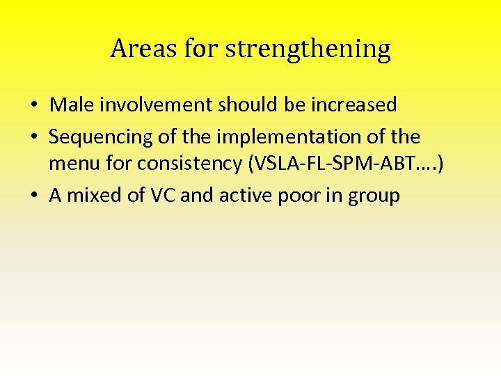 Areas for strengthening • Male involvement should be increased • Sequencing of the implementation