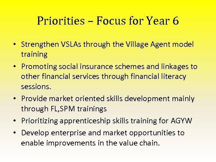 Priorities – Focus for Year 6 • Strengthen VSLAs through the Village Agent model