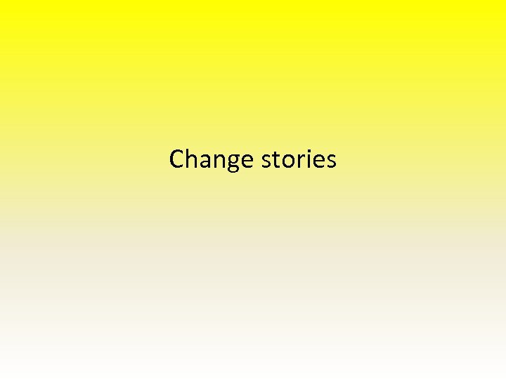 Change stories 