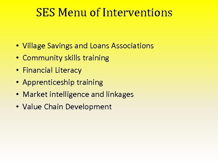 SES Menu of Interventions • • • Village Savings and Loans Associations Community skills