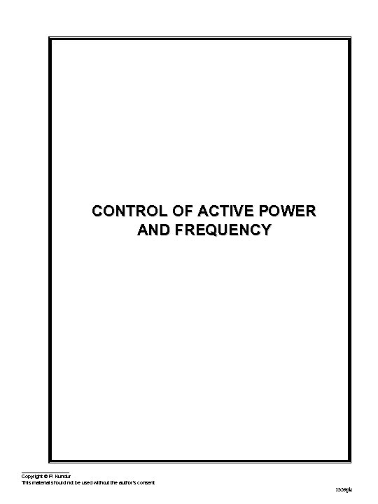 CONTROL OF ACTIVE POWER AND FREQUENCY Copyright © P. Kundur This material should not