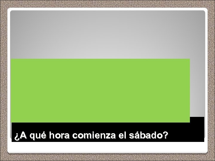 ¿A qué hora comienza el sábado? 