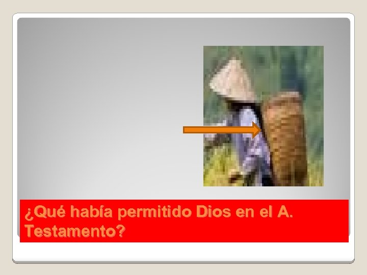 ¿Qué había permitido Dios en el A. Testamento? 
