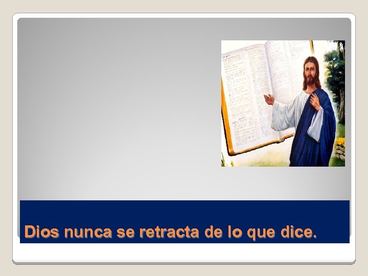 Dios nunca se retracta de lo que dice. 