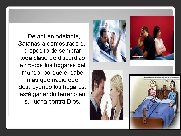 De ahí en adelante, Satanás a demostrado su propósito de sembrar toda clase de