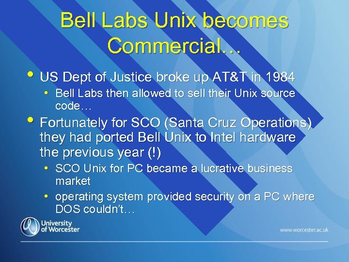 Bell Labs Unix becomes Commercial… • US Dept of Justice broke up AT&T in