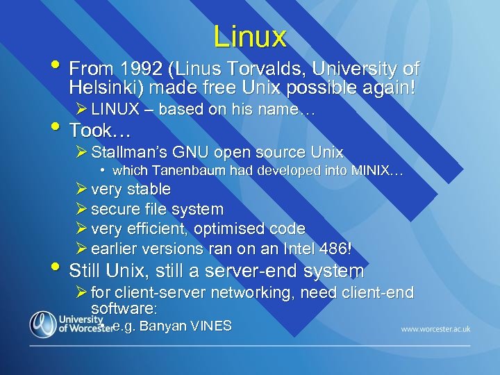 Linux • From 1992 (Linus Torvalds, University of Helsinki) made free Unix possible again!