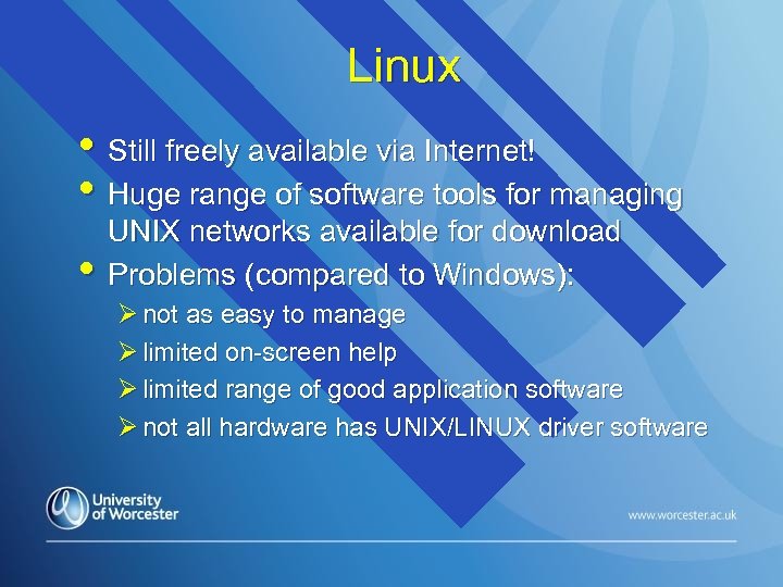 Linux • Still freely available via Internet! • Huge range of software tools for