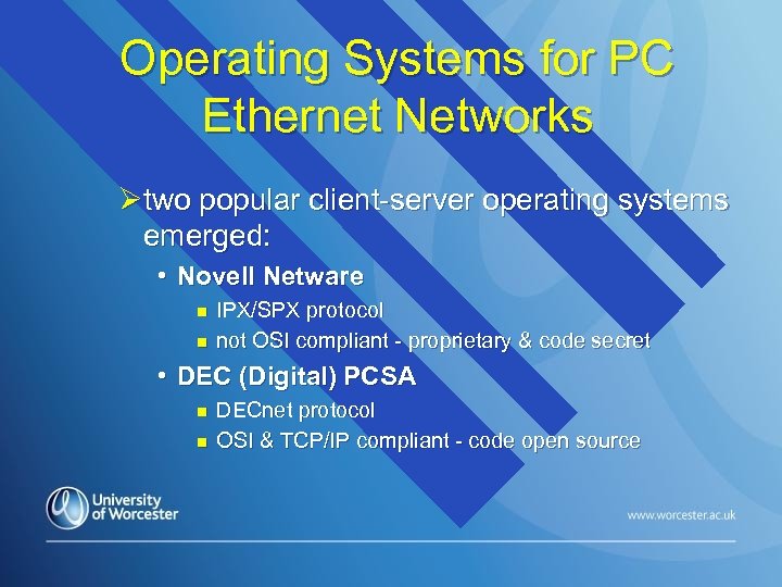 Operating Systems for PC Ethernet Networks Øtwo popular client-server operating systems emerged: • Novell