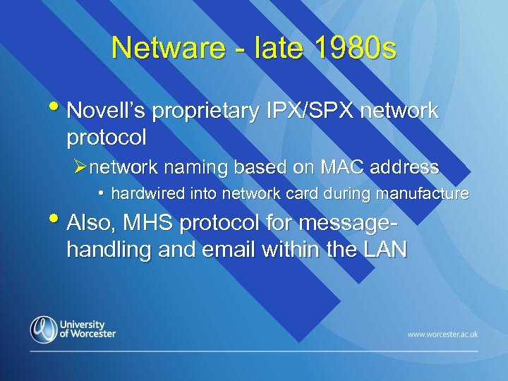 Netware - late 1980 s • Novell’s proprietary IPX/SPX network protocol Ønetwork naming based