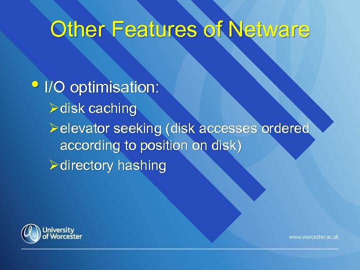 Other Features of Netware • I/O optimisation: Ødisk caching Øelevator seeking (disk accesses ordered