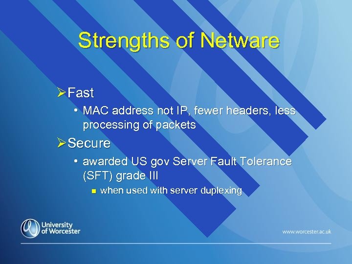 Strengths of Netware ØFast • MAC address not IP, fewer headers, less processing of