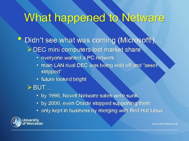 What happened to Netware • Didn’t see what was coming (Microsoft!)… Ø DEC mini
