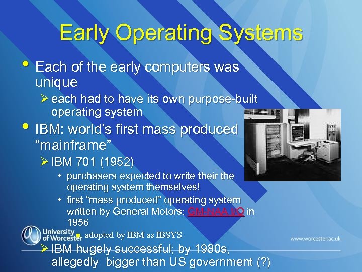 Early Operating Systems • Each of the early computers was unique Ø each had