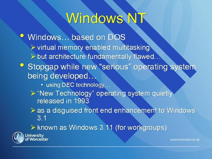 Windows NT • Windows… based on DOS Ø virtual memory enabled multitasking Ø but