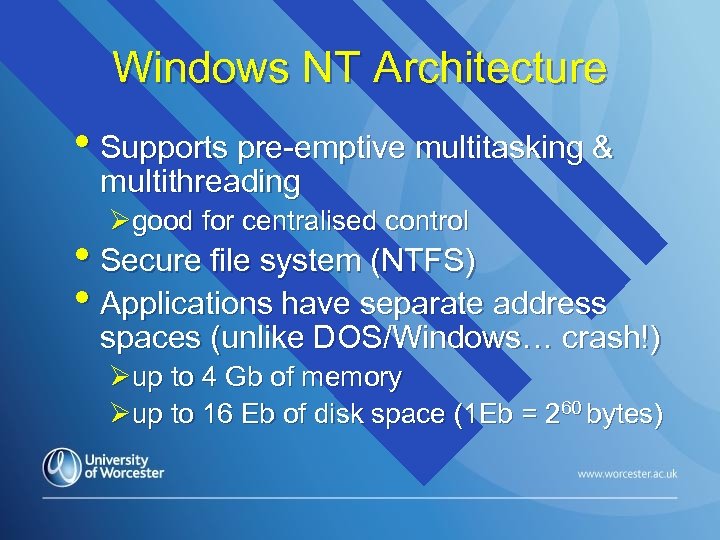 Windows NT Architecture • Supports pre-emptive multitasking & multithreading Øgood for centralised control •