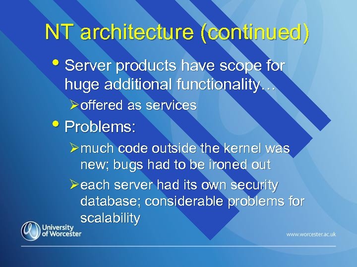 NT architecture (continued) • Server products have scope for huge additional functionality… Øoffered as