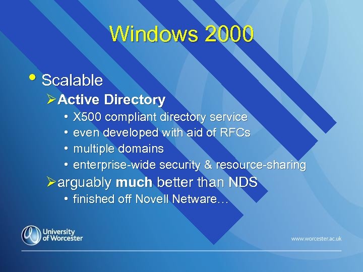 Windows 2000 • Scalable ØActive Directory • • X 500 compliant directory service even