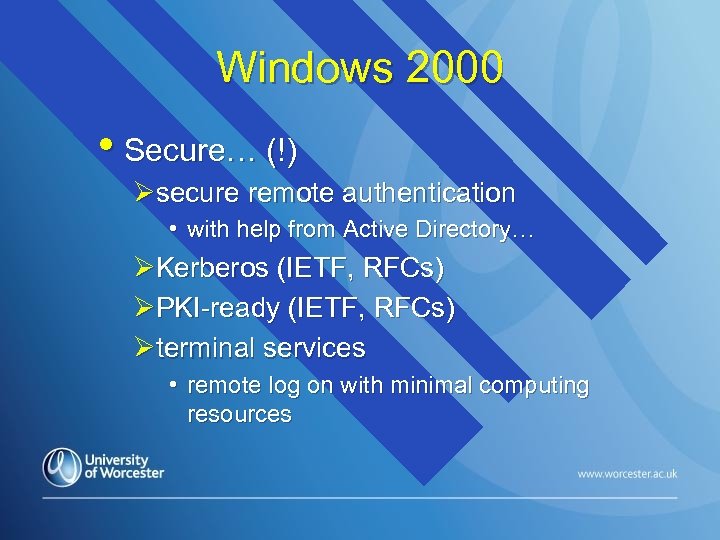 Windows 2000 • Secure… (!) Øsecure remote authentication • with help from Active Directory…