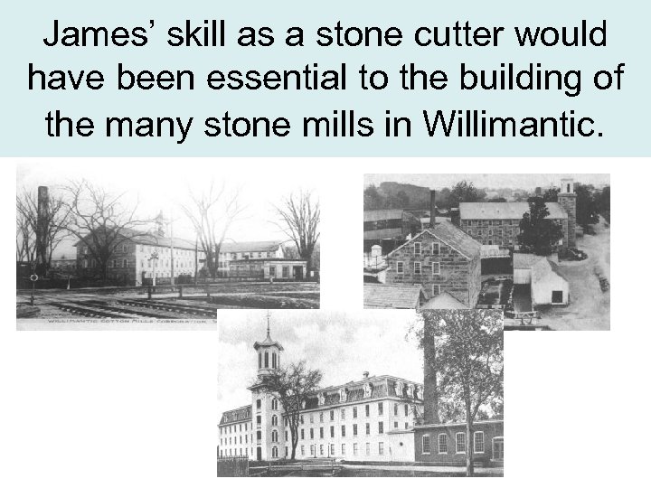 James’ skill as a stone cutter would have been essential to the building of