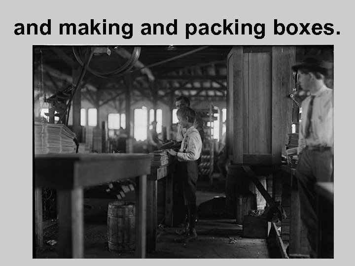 and making and packing boxes. 