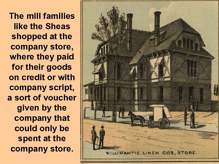 The mill families like the Sheas shopped at the company store, where they paid