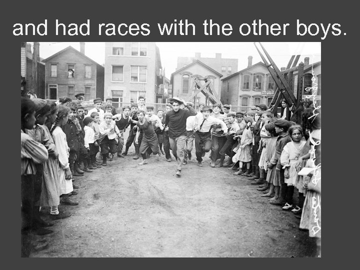 and had races with the other boys. 