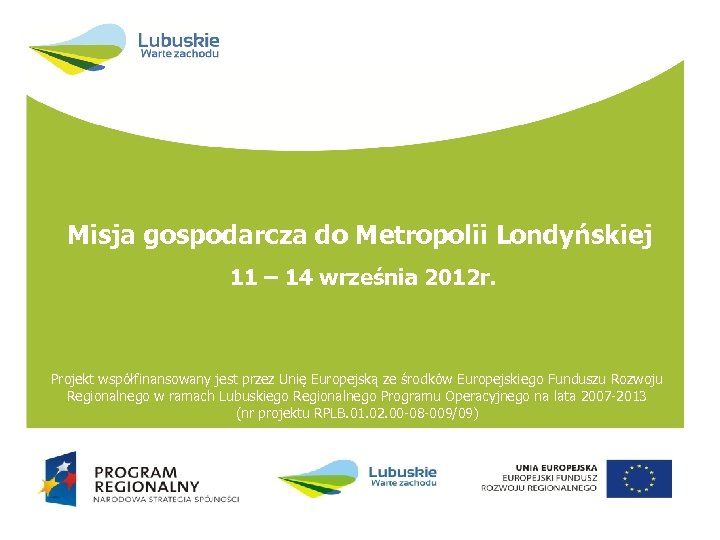 Misja gospodarcza do Metropolii Londyńskiej 11 – 14 września 2012 r. Projekt współfinansowany jest