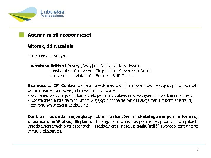 Agenda misji gospodarczej Wtorek, 11 września - transfer do Londynu - wizyta w British