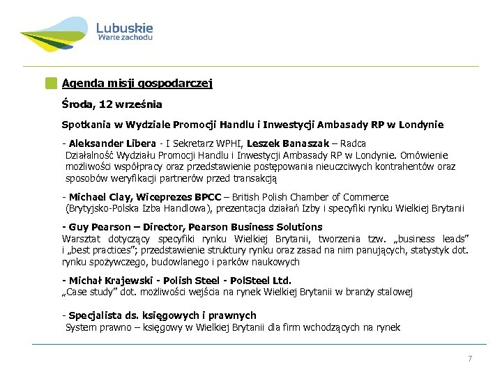 Agenda misji gospodarczej Środa, 12 września Spotkania w Wydziale Promocji Handlu i Inwestycji Ambasady