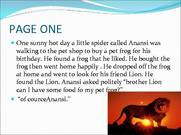 PAGE ONE One sunny hot day a little spider called Anansi was walking to