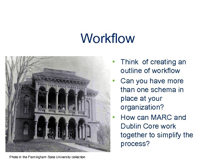 Workflow • Think of creating an outline of workflow • Can you have more