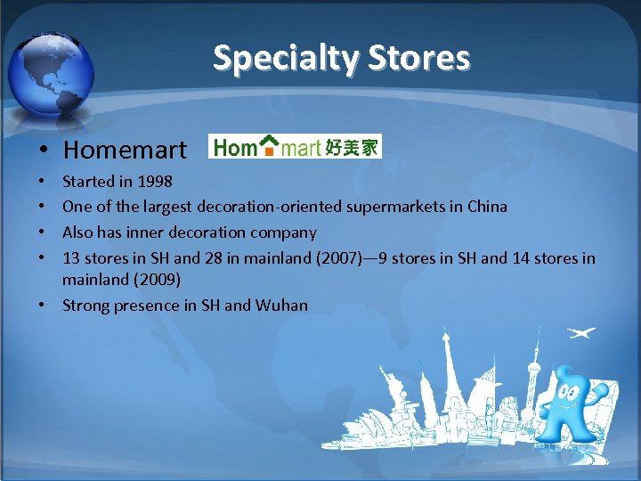 Specialty Stores • Homemart Started in 1998 One of the largest decoration-oriented supermarkets in