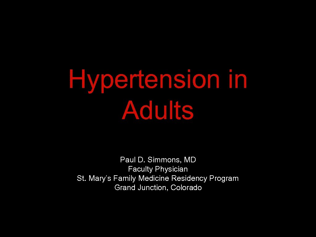 Hypertension in Adults Paul D. Simmons, MD Faculty Physician St. Mary’s Family Medicine Residency