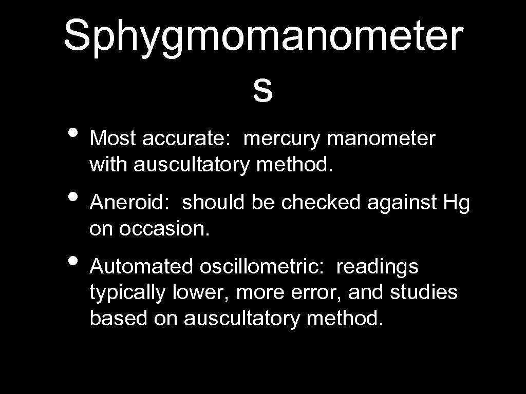 Sphygmomanometer s • Most accurate: mercury manometer with auscultatory method. • Aneroid: should be