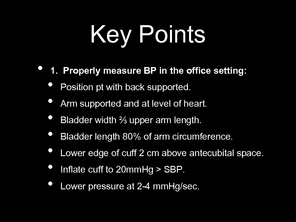 Key Points • 1. Properly measure BP in the office setting: • • Position