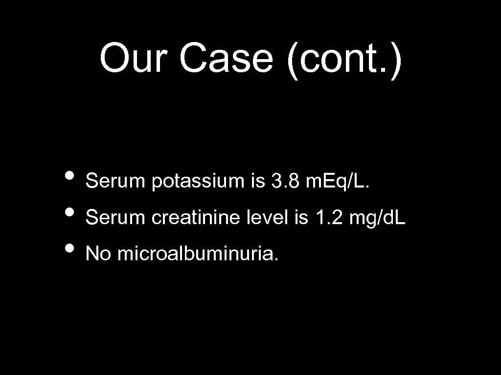 Our Case (cont. ) • Serum potassium is 3. 8 m. Eq/L. • Serum