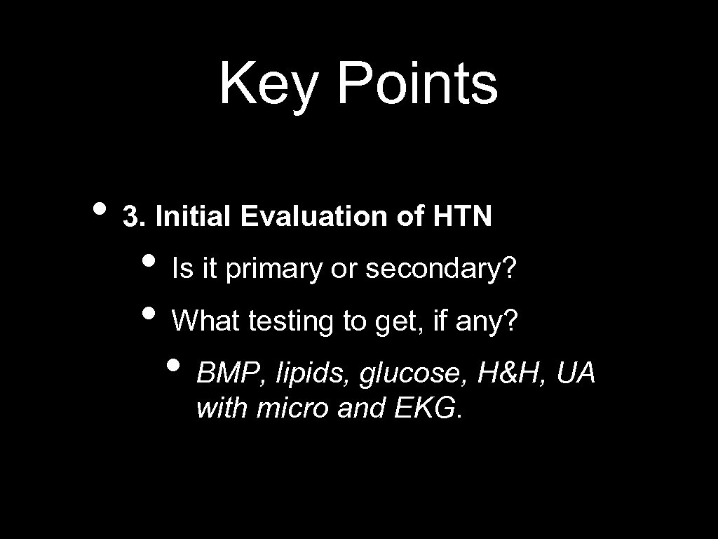 Key Points • 3. Initial Evaluation of HTN • Is it primary or secondary?