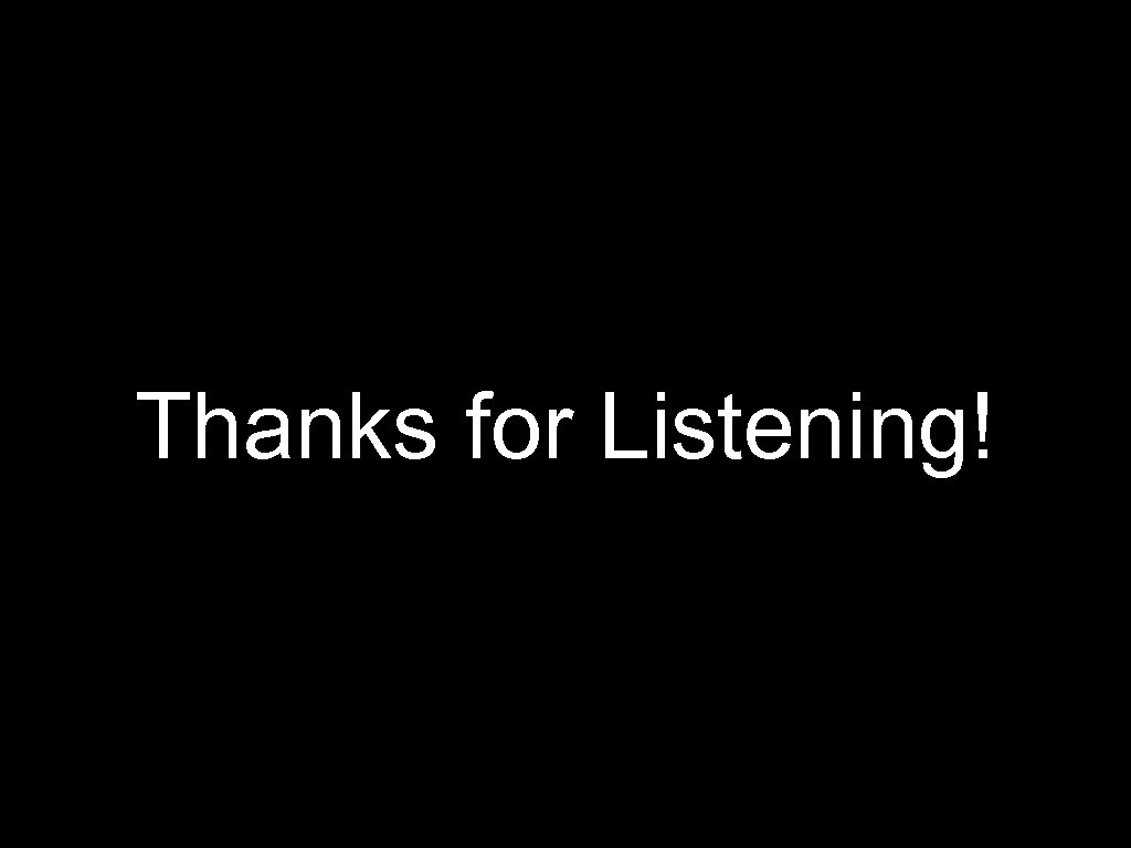Thanks for Listening! 