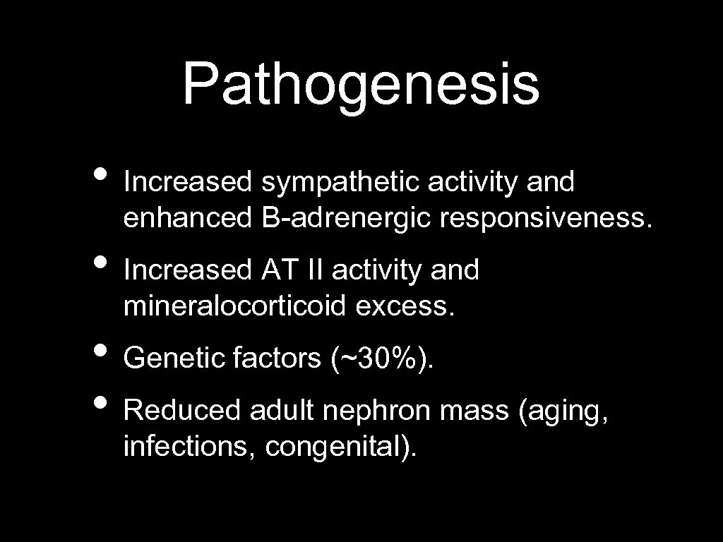 Pathogenesis • Increased sympathetic activity and enhanced B-adrenergic responsiveness. • Increased AT II activity