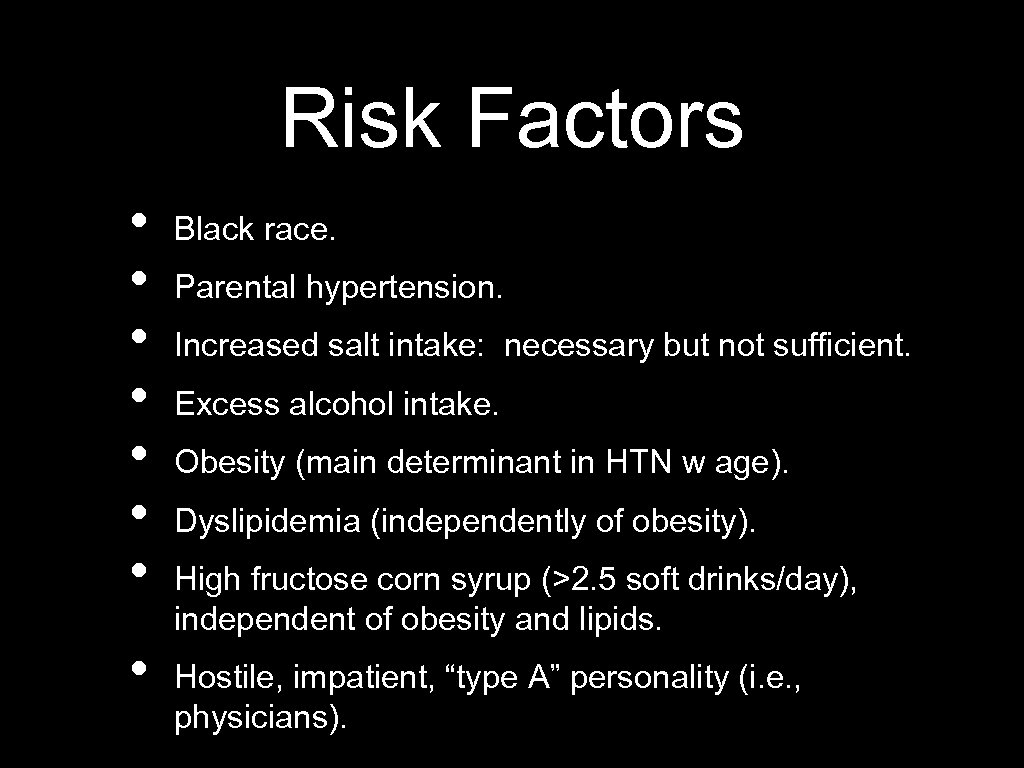 Risk Factors • • Black race. Parental hypertension. Increased salt intake: necessary but not