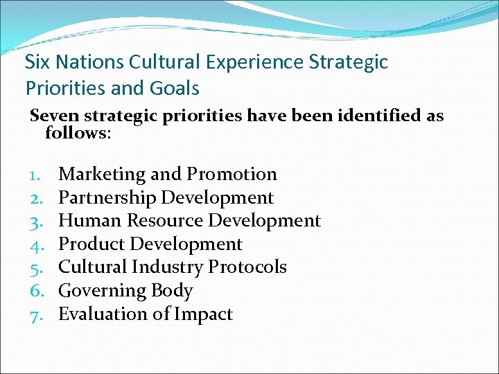Six Nations Cultural Experience Strategic Priorities and Goals Seven strategic priorities have been identified